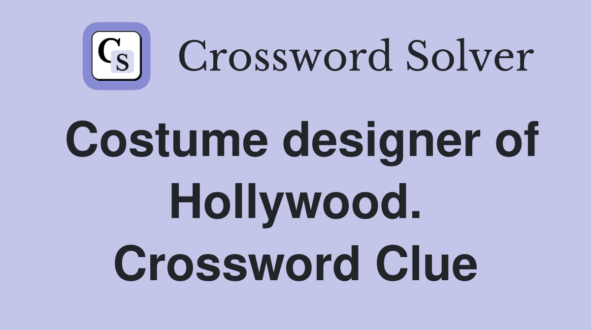 Costume designer of Hollywood. Crossword Clue Answers Crossword Solver